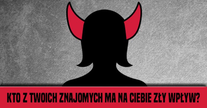 ktory-z-twoich-znajomych-ma-na-ciebie-zly-wplyw